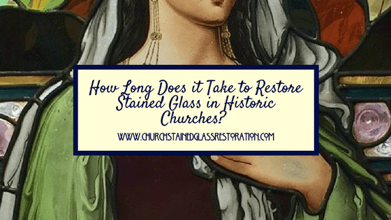How Long Does it Take to Restore Stained Glass in Historic Churches_