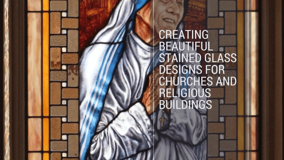 Creating Beautiful Stained Glass Designs for Churches and Religious Buildings