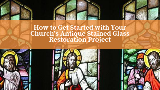 How to Get Started with Your Church's Antique Stained Glass Restoration Project