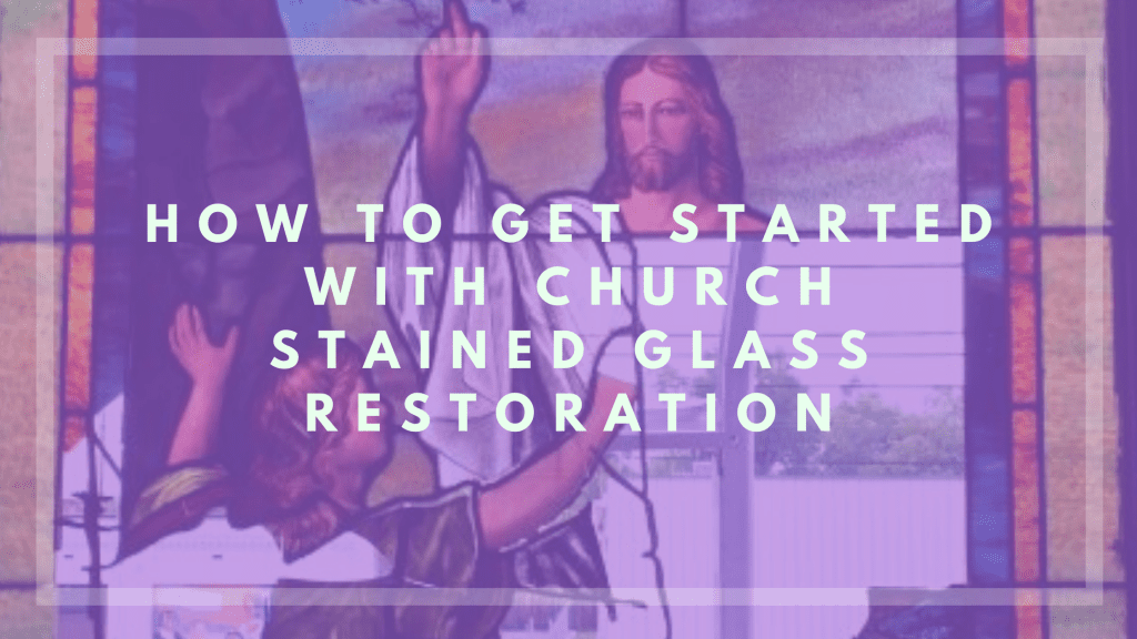 How to Get Started with Church Stained Glass Restoration - Church Stained  Glass Restoration